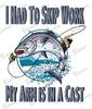 T-Shirt - I Had To Skip Work, My Arm Is In A Cast