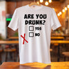 T-Shirt - Are You Drunk?