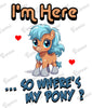 Baby Bodysuit - I'm Here So Where's My Pony?