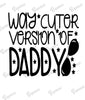 Baby Bodysuit - Way Cuter Version of Daddy
