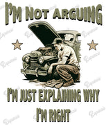 T-Shirt - I'm Not Arguing, I'm Just Explaining Why I'm Right