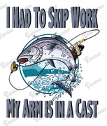 T-Shirt - I Had To Skip Work, My Arm Is In A Cast