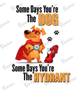 Baby Bodysuit - Some Days You're The Dog, Some Days You're The Hydrant