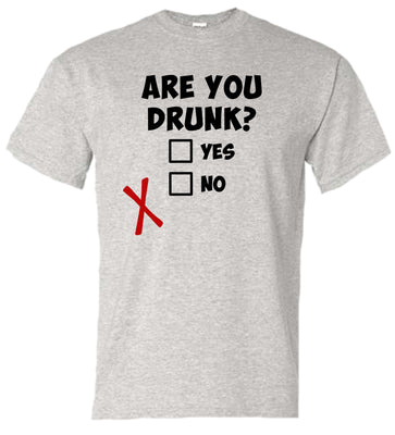 T-Shirt - Are You Drunk?