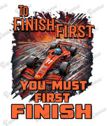 T-Shirt - To Finish First, You Must First Finish