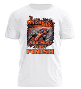 T-Shirt - To Finish First, You Must First Finish