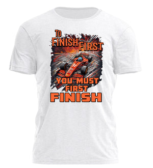 T-Shirt - To Finish First, You Must First Finish
