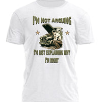T-Shirt - I'm Not Arguing, I'm Just Explaining Why I'm Right
